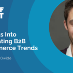 Insights Into Navigating B2B Ecommerce Trends